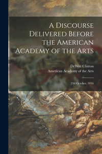 Discourse Delivered Before the American Academy of the Arts