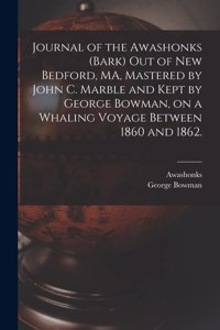 Journal of the Awashonks (Bark) out of New Bedford, MA, Mastered by John C. Marble and Kept by George Bowman, on a Whaling Voyage Between 1860 and 1862.
