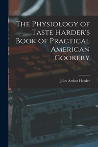 Physiology of Taste Harder's Book of Practical American Cookery