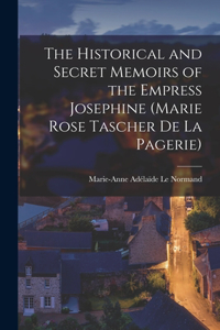 Historical and Secret Memoirs of the Empress Josephine (Marie Rose Tascher de La Pagerie)