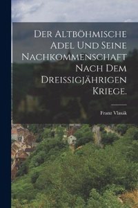 altböhmische Adel und seine Nachkommenschaft nach dem dreißigjährigen Kriege.