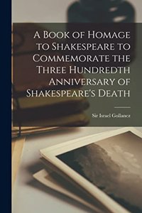 Book of Homage to Shakespeare to Commemorate the Three Hundredth Anniversary of Shakespeare's Death