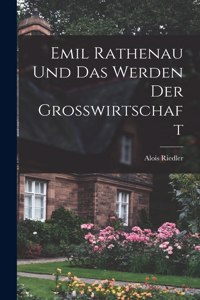 Emil Rathenau und das Werden der Grosswirtschaft