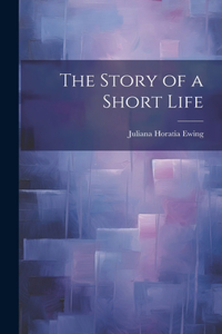 Story of a Short Life