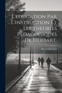 L'education par l'instruction et les Theories Pedagogiques de Herbart.