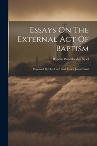 Essays On The External Act Of Baptism