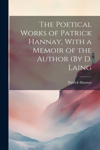 Poetical Works of Patrick Hannay, With a Memoir of the Author (By D. Laing