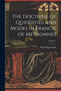 Doctrine of Quiddities and Modes in Francis of Meyronnes; Volume 2