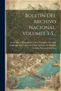 Boletín Del Archivo Nacional, Volumes 3-5...