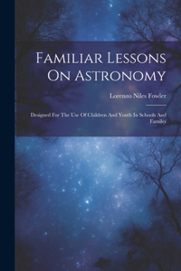 Familiar Lessons On Astronomy