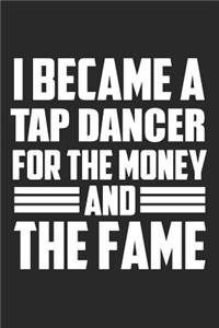 I Became A Tap Dancer For The Money And The Fame