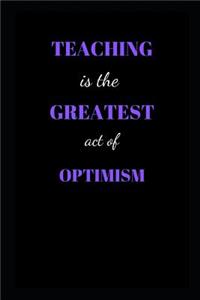Teaching is the greatest act of optimism