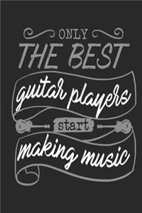 Only The Best Guitar Players Start Making Music