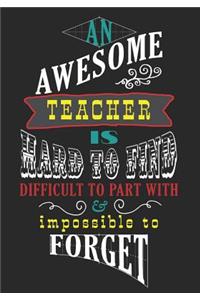An Awesome Teacher Is Hard To Find Difficult To Part With & Impossible To Forget