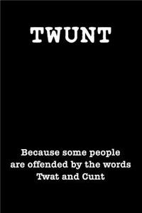 Twunt Because Some People Are Offended By The Words Twat and Cunt