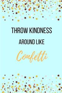 Throw Kindness Around Like Confetti