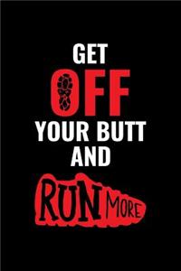 Get Off Your Butt And Run More