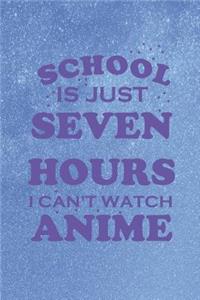 School Is Just Seven Hours I Can't Watch Anime