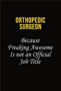 Orthopedic surgeon Because Freaking Awesome Is Not An Official Job Title