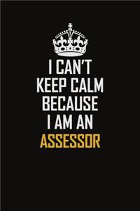 I Can't Keep Calm Because I Am An Assessor
