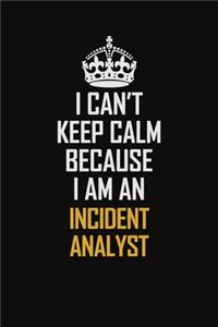 I Can't Keep Calm Because I Am An Incident Analyst