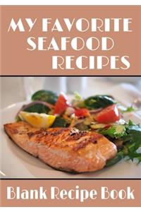 My Favorite Seafood Recipes - Blank Recipe Book