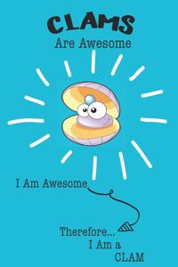 Clam Are Awesome I Am Awesome There For I Am a Clam