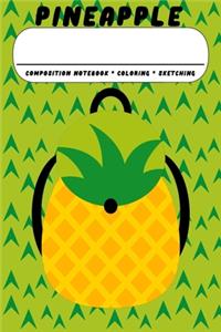 Pineapple Composition Notebook * Coloring * Sketching: Pineapple Lover Journal, Doodle Sketch, Color, Draw Book Gift For Boys And Girls: Compact 6x9 Size For Back To School Writing And Drawing - Unique P