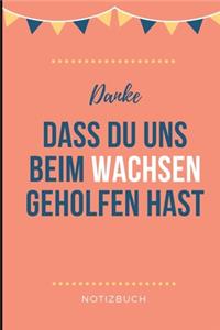 Danke Dass Du Uns Beim Wachsen Geholfen Hast Notizbuch
