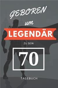 Geboren um LEGENDÄR zu sein 70 TAGEBUCH
