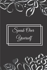 Speak Over Yourself