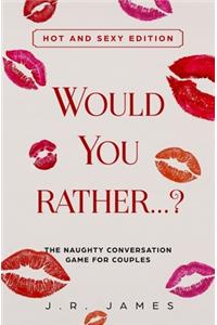 Would you rather...? The Naughty Conversation Game for Couples