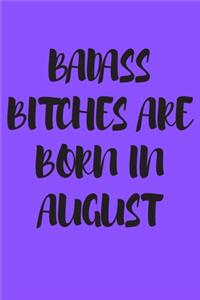 Badass Bitches Are Born in August