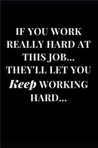 If You Work Really Hard at This Job... They'll Let You Keep Working Hard...