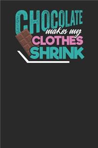 Chocolate makes my Clothes Shrink