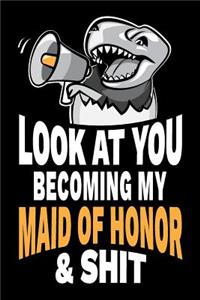 Look at You Becoming My Maid of Honor and Shit: Funny Sarcastic Maid of Honor Gag Gift Joke Notebook Journal Diary, Party Favor. 6 x 9 inch, 120 Pages.