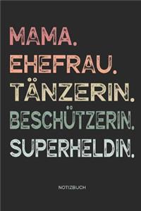 Mama. Ehefrau. Tänzerin. Beschützerin. Superheldin. - Notizbuch