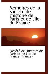 M Moires de La Soci T de L'Histoire de Paris Et de L' Le-de-France