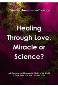 Healing Through Love, Miracle or Science?