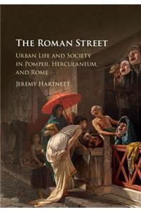 Roman Street: Urban Life and Society in Pompeii, Herculaneum, and Rome