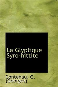 La Glyptique Syro-Hittite