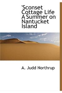 Sconset Cottage Life a Summer on Nantucket Island