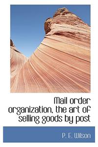 Mail Order Organization, the Art of Selling Goods by Post