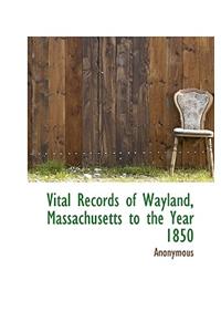 Vital Records of Wayland, Massachusetts to the Year 1850