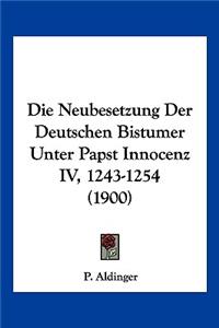 Neubesetzung Der Deutschen Bistumer Unter Papst Innocenz IV, 1243-1254 (1900)