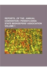 Reportsof Theannual Convention - Pennsylvania State Beekeepers' Association Volume 1