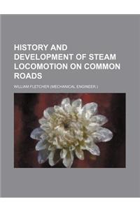 History and Development of Steam Locomotion on Common Roads
