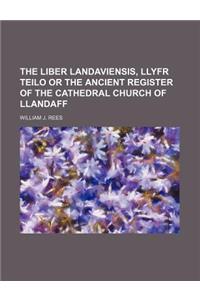 The Liber Landaviensis, Llyfr Teilo or the Ancient Register of the Cathedral Church of Llandaff