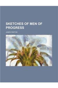 Sketches of Men of Progress
