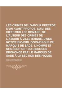 Les Crimes de L'Amour Precede D'Un Avant-Propos, Suivi Des Idees Sur Les Romans, de L'Auteur Des Crimes de L'Amour a Villeterque, D'Une Notice Bio-Bib